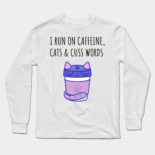 I Run on Caffeine, Cats & Cuss Words Long Sleeve T-Shirt